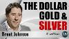 Brent Johnson The Dollar Strength Will Bring Down The Whole System Gold U0026 Silver